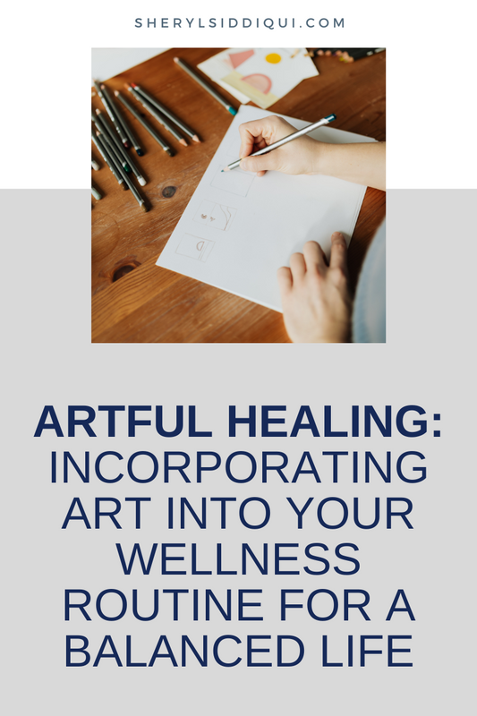 Artful Healing: Incorporating Art into Your Wellness Routine for a Balanced Life
