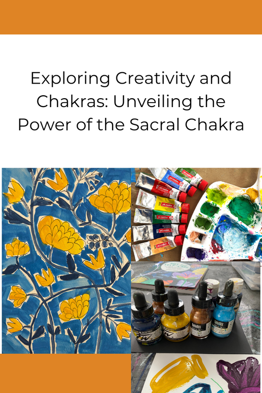 Exploring Creativity and Chakras: Unveiling the Power of the Sacral Chakra