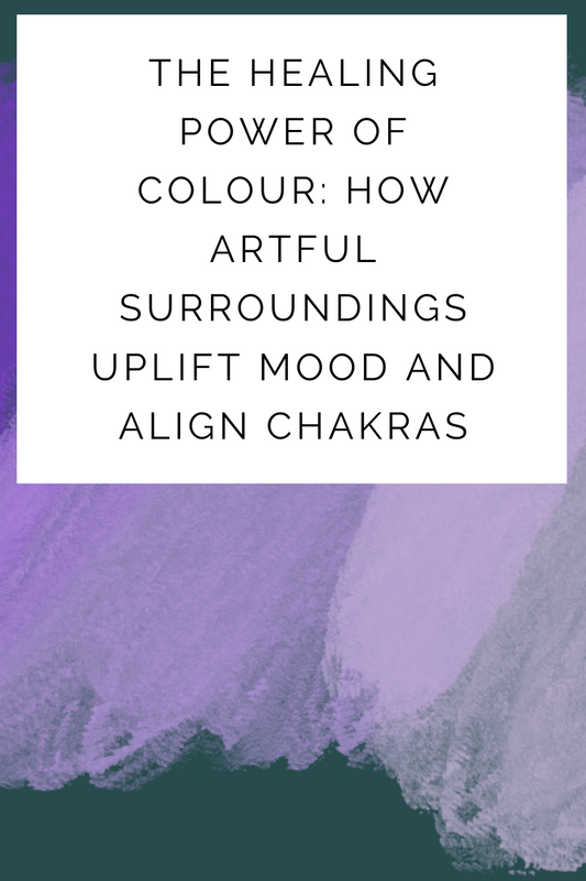 The Healing Power of Colour: How Artful Surroundings Uplift Mood and Align Chakras