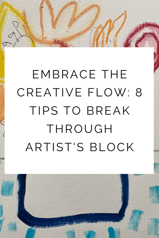 Embrace the Creative Flow: 8 Tips to Break Through Artist's Block