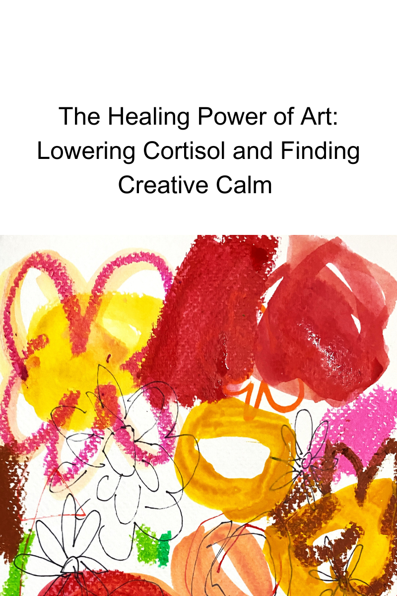 The Healing Power of Art: Lowering Cortisol and Finding Creative Calm