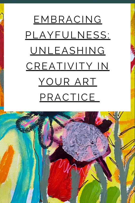 Embracing Playfulness: Unleashing Creativity in Your Art Practice